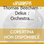 Thomas Beecham - Delius : Orchestra Works cd