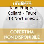 Jean-Philippe Collard - Faure : 13 Nocturnes (2 Cd) cd
