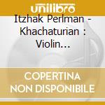 Itzhak Perlman - Khachaturian : Violin Concerto cd