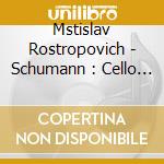 Mstislav Rostropovich - Schumann : Cello Concerto cd