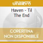 Haven - Til The End cd musicale di Haven