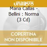 Maria Callas - Bellini : Norma (3 Cd) cd