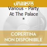 Various - Party At The Palace * cd