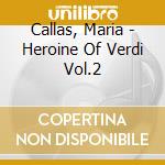 Callas, Maria - Heroine Of Verdi Vol.2 cd