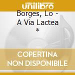 Borges, Lo - A Via Lactea * cd