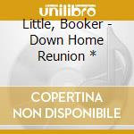 Little, Booker - Down Home Reunion * cd