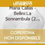 Maria Callas - Bellini:La Sonnambula (2 Cd) cd