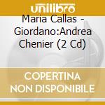 Maria Callas - Giordano:Andrea Chenier (2 Cd) cd