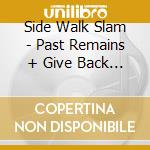 Side Walk Slam - Past Remains + Give Back    * cd