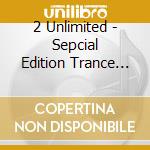 2 Unlimited - Sepcial Edition Trance Remixes * cd