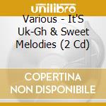 Various - It'S Uk-Gh & Sweet Melodies (2 Cd) cd