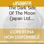The Dark Side Of The Moon (japan Ltd Edition) cd musicale di PINK FLOYD