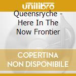 Queensryche - Here In The Now Frontier cd