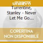 Turrentine, Stanley - Never Let Me Go +1 cd