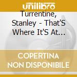 Turrentine, Stanley - That'S Where It'S At +1 * cd