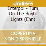 Interpol - Turn On The Bright Lights (Ehn) cd