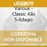 Various - Classic Kiki 5-Adagio cd