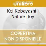 Kei Kobayashi - Nature Boy cd musicale