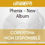 Phenix - New Album cd musicale di Phenix