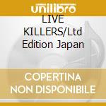 LIVE KILLERS/Ltd Edition Japan cd