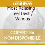 Most Relaxing - Feel Best / Various cd musicale di (Various Artists)