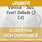 Various - Jazz Ever! Ballads (2 Cd) cd