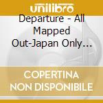 Departure - All Mapped Out-Japan Only Ep cd