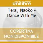 Terai, Naoko - Dance With Me cd musicale di Terai, Naoko