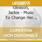 Gleason, Jackie - Music To Change Her Mind cd