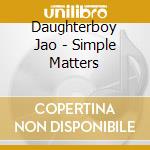 Daughterboy Jao - Simple Matters cd musicale di Daughterboy Jao