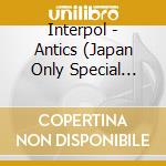 Interpol - Antics (Japan Only Special Edition) cd