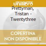 Prettyman, Tristan - Twentythree cd musicale di Prettyman, Tristan