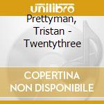 Prettyman, Tristan - Twentythree cd