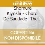 Shomura Kiyoshi - Choro De Saudade -The 35Th Anniversary Album-