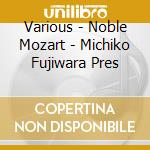 Various - Noble Mozart - Michiko Fujiwara Pres cd