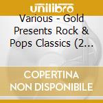 Various - Gold Presents Rock & Pops Classics (2 Cd) cd