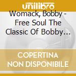 Womack, Bobby - Free Soul The Classic Of Bobby Womac cd