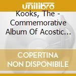 Kooks, The - Commemorative Album Of Acostic * cd musicale di Kooks, The