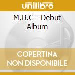 M.B.C - Debut Album cd musicale di M.B.C