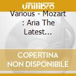 Various - Mozart : Aria The Latest Compirarion (2 Cd) cd