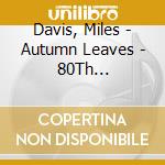 Davis, Miles - Autumn Leaves - 80Th Anniversary * cd