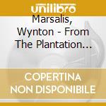 Marsalis, Wynton - From The Plantation To The Penitenti cd