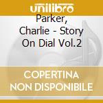 Parker, Charlie - Story On Dial Vol.2 cd