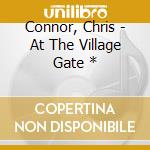 Connor, Chris - At The Village Gate * cd