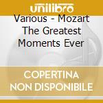 Various - Mozart The Greatest Moments Ever cd