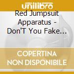 Red Jumpsuit Apparatus - Don'T You Fake It cd