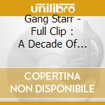 Gang Starr - Full Clip : A Decade Of (2 Cd) cd