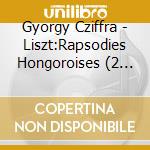 Gyorgy Cziffra - Liszt:Rapsodies Hongoroises (2 Cd) cd