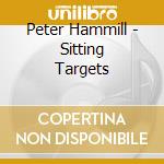 Peter Hammill - Sitting Targets cd musicale di Peter Hammill