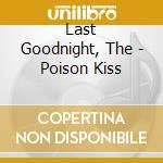 Last Goodnight, The - Poison Kiss